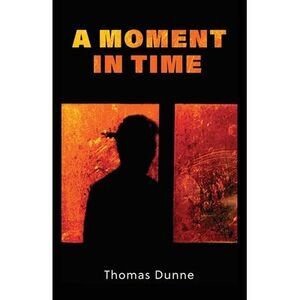 A Moment In Time -- Thomas Dunne